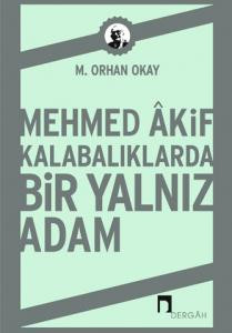 Mehmed Âkif: Kalabalıklarda Bir Yalnız Adam